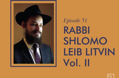 Rabbi Shlomo L. Litvin VOL.II on Educating Jewish, Work-Life Balance, Tzfat Tales, a Niggun, and the Beauty of Torah