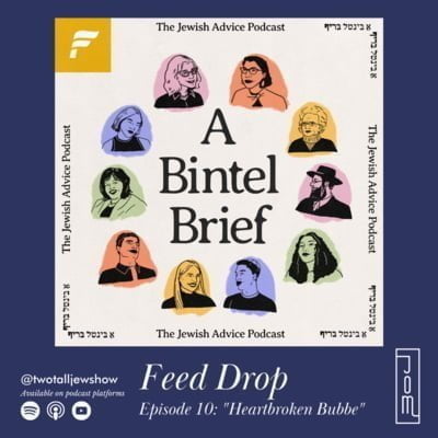 FEED DROP ft. A Bintel Brief – The Jewish Advice Podcast (Episode 10: “Heartbroken Bubbe”)